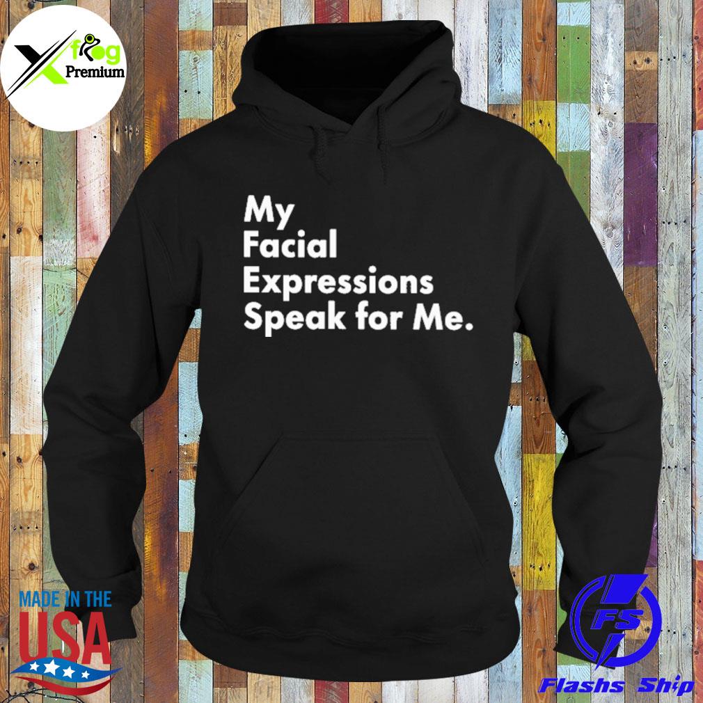 My facial expressions speak for me s Hoodie