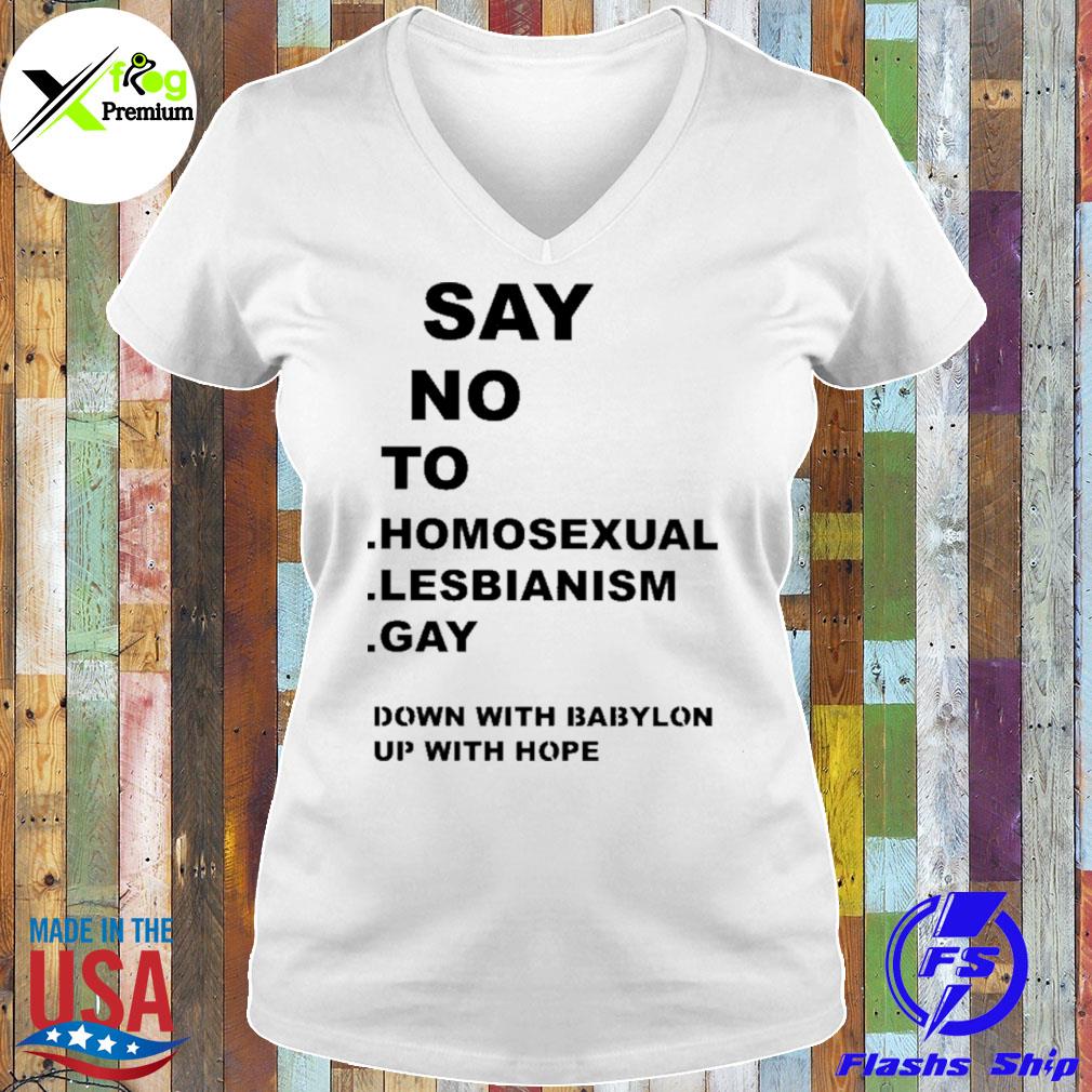 Say no to homosexual lesbianism gay down with babylon up with hope s Ladies Tee