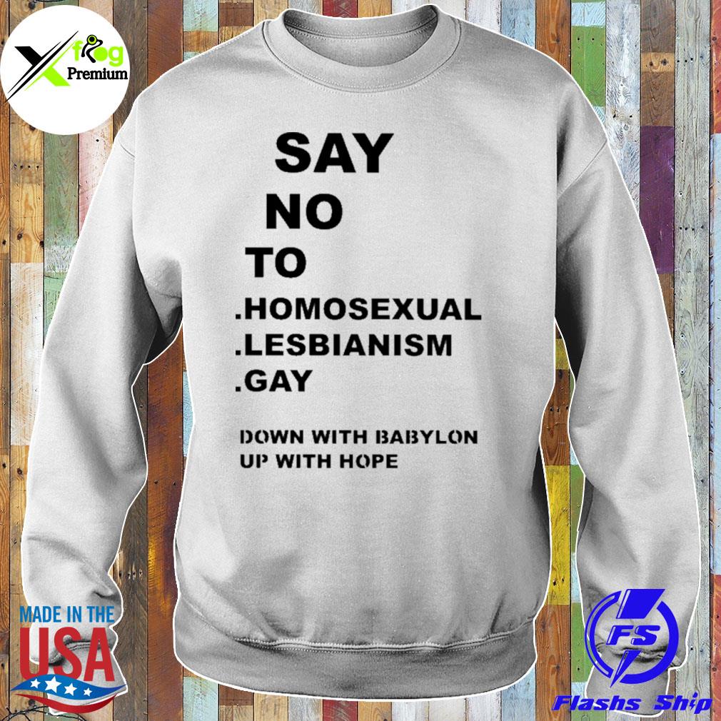 Say no to homosexual lesbianism gay down with babylon up with hope s Sweater
