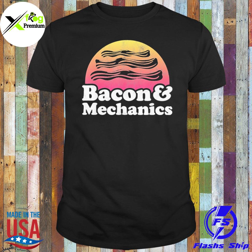 Bacon and mechanics shirt