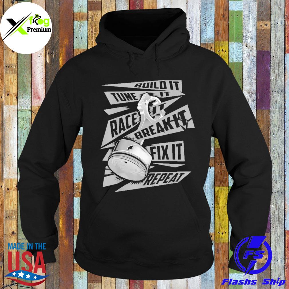 Build it tune it race it break it fix it repeat s Hoodie