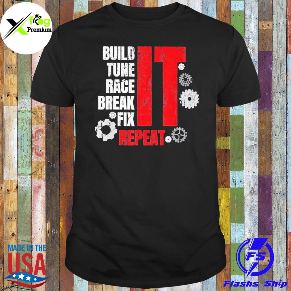 Build tune race break fix it repeat shirt