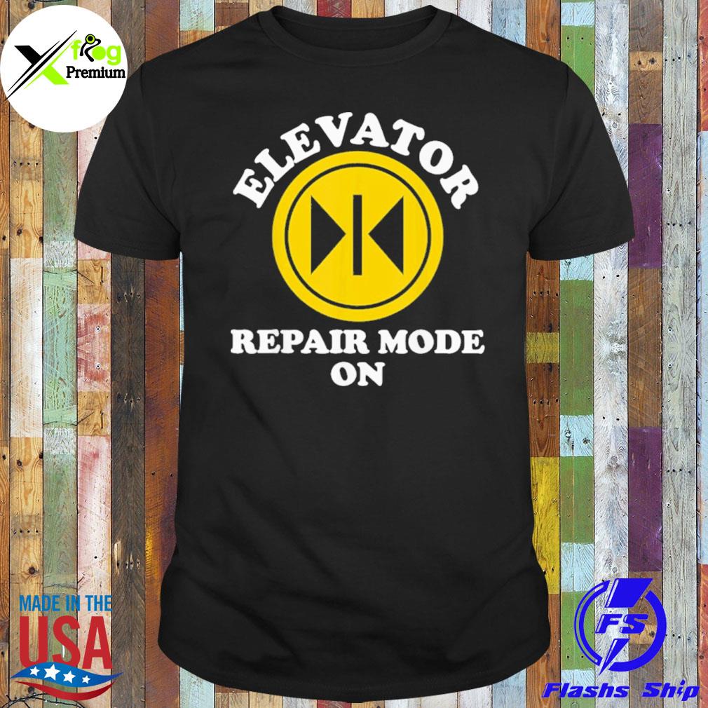 Elevator repair mode on shirt