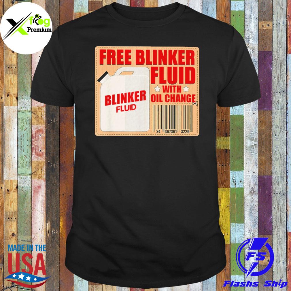 Free blinker fluid with oil change shirt