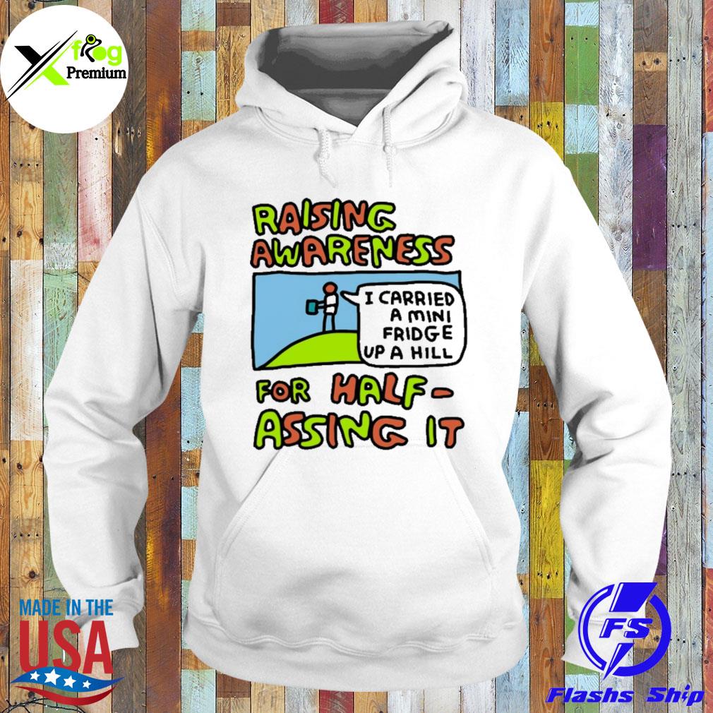 Raising awareness for half assing it I carried a minI fridge up a hill s Hoodie