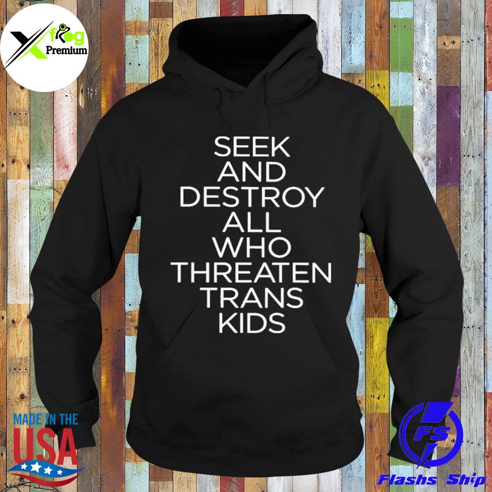 Seek and destroy all who threaten trans kids s Hoodie