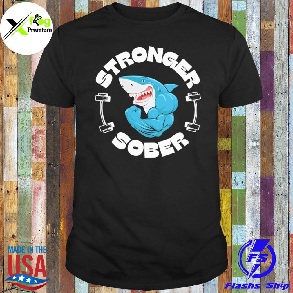 Shark stronger sober shirt