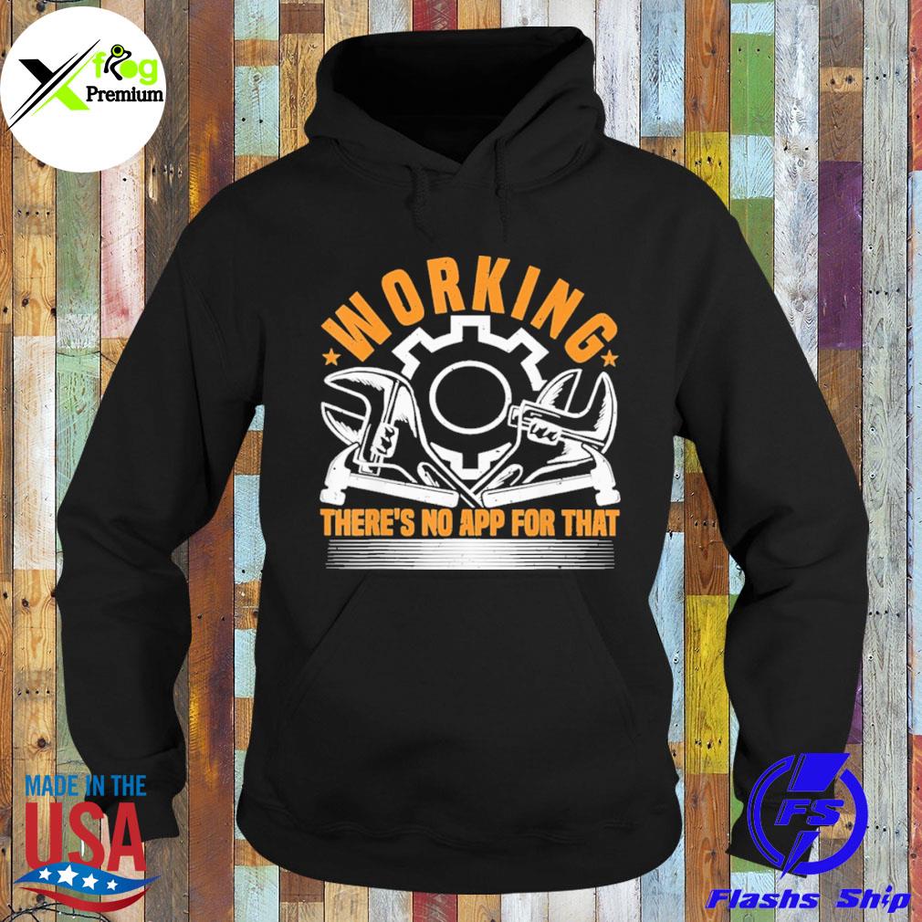 Working there's no app for that s Hoodie