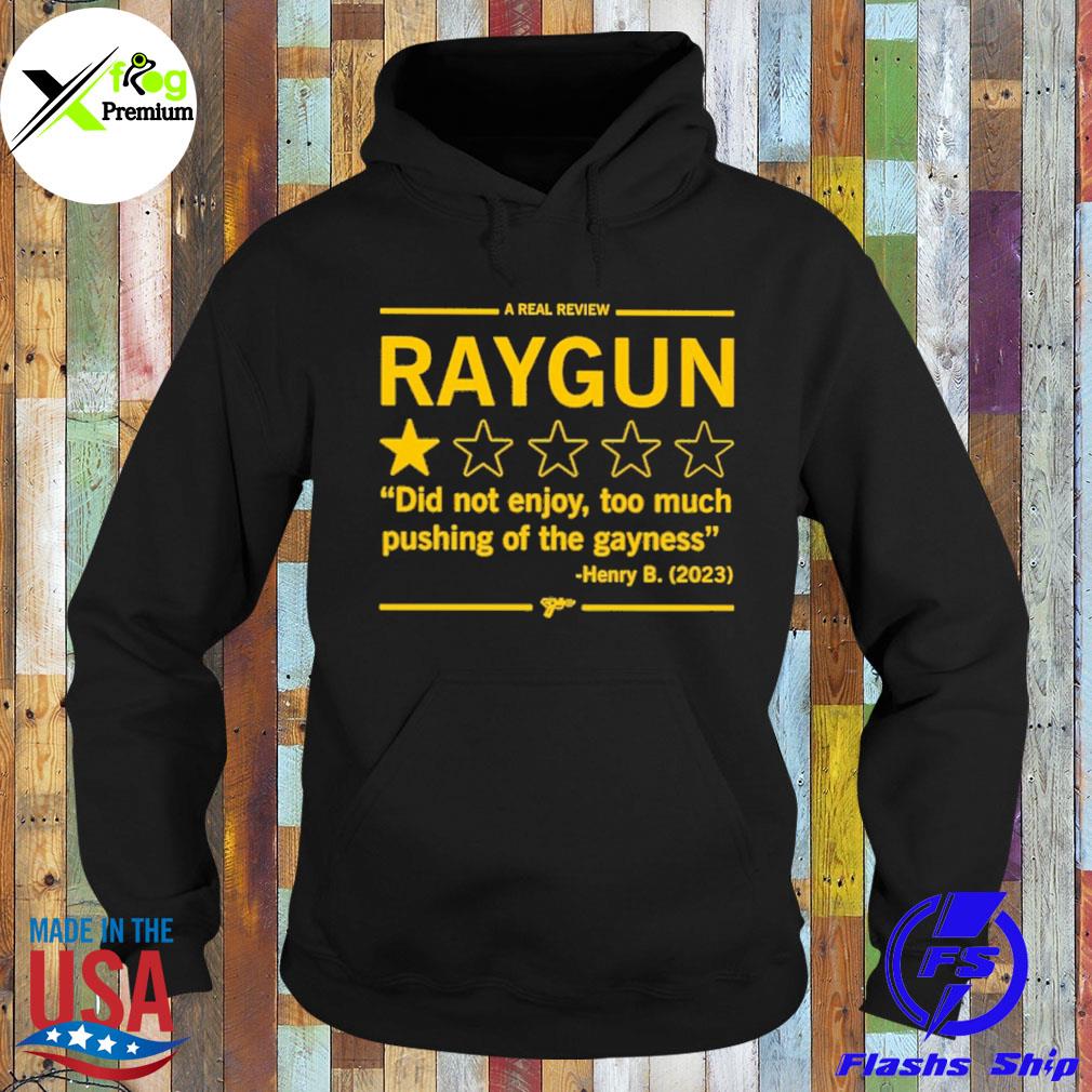 A real review raygun did not enjoy too much pushing of the gayness herry b. 2023 s Hoodie