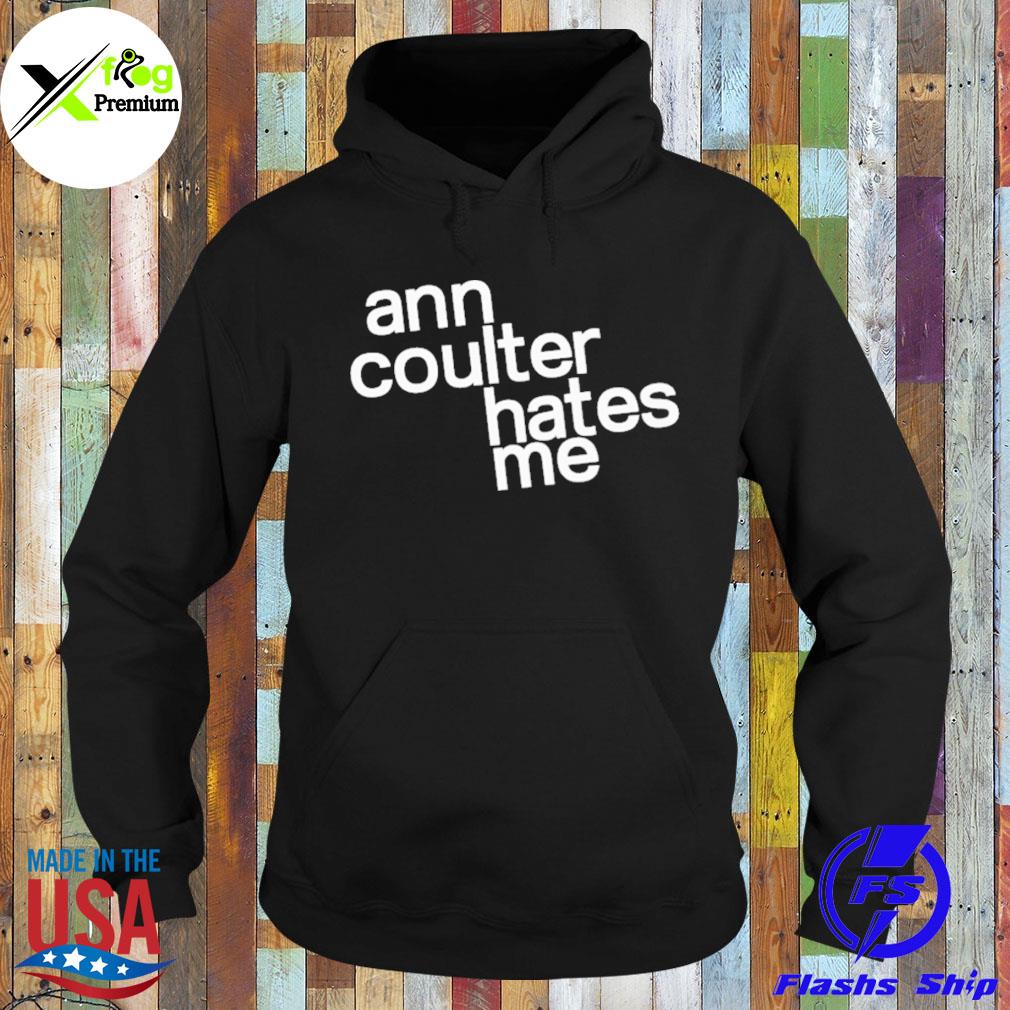 Ann coulter hates me s Hoodie