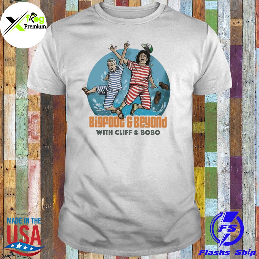 Bigfoot and beyond with cliff and bobo shirt