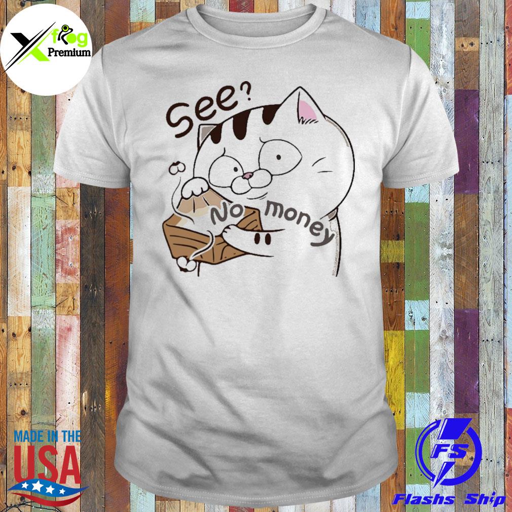 Cat see no money shirt