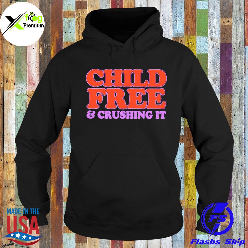 Child free and crushing it s Hoodie