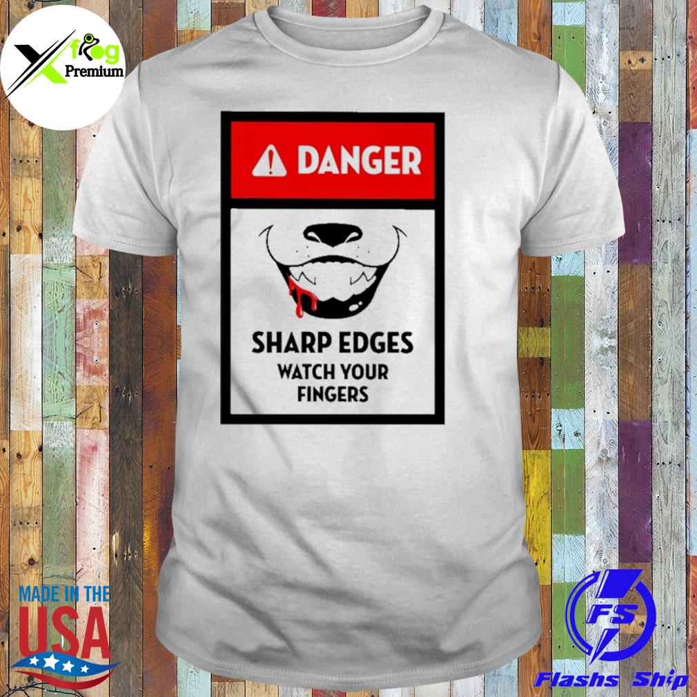 Danger sharp edges watch your fingers shirt