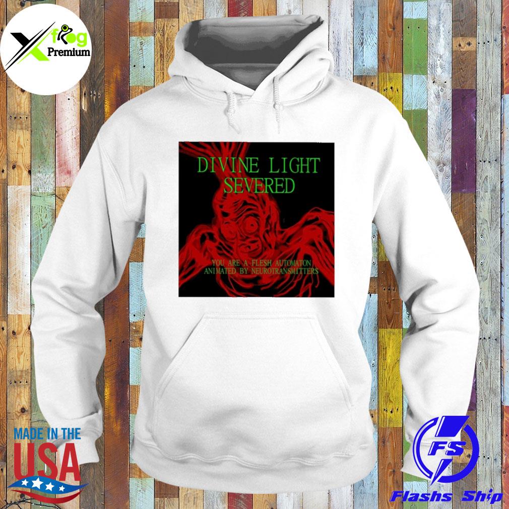 Divine light severed you are a flesh automaton animated by neurotransmitters s Hoodie