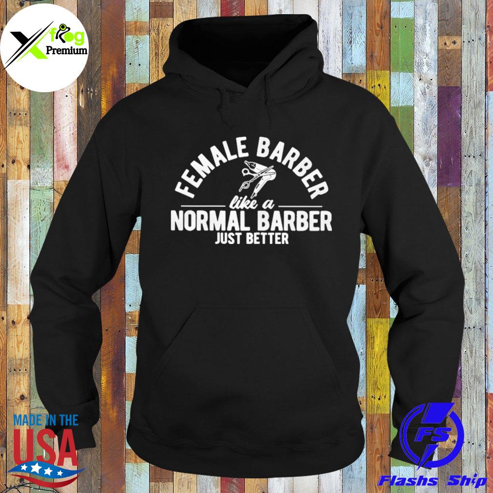 Female barber like a normal just better s Hoodie