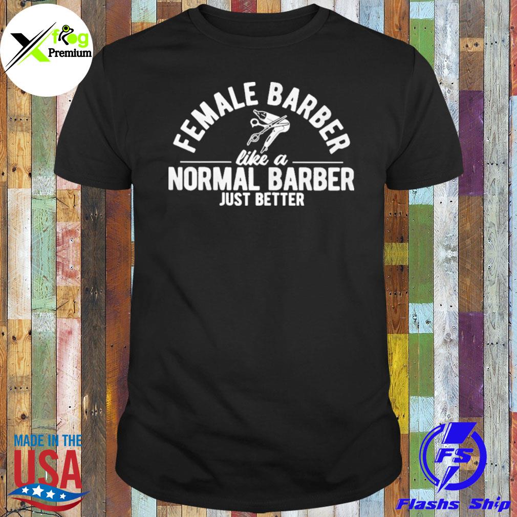 Female barber like a normal just better shirt