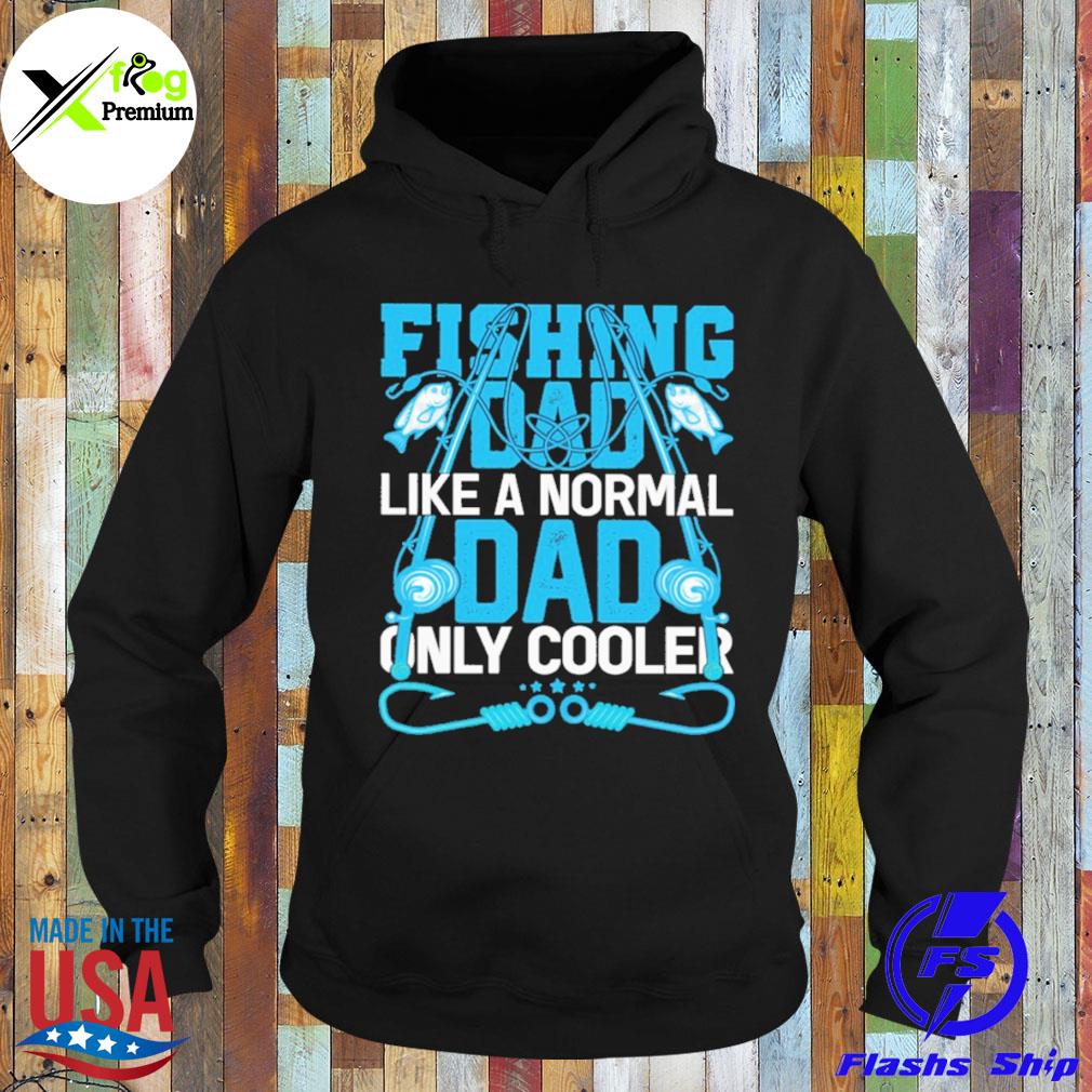 Fishing dad like a normal dad only cooler s Hoodie