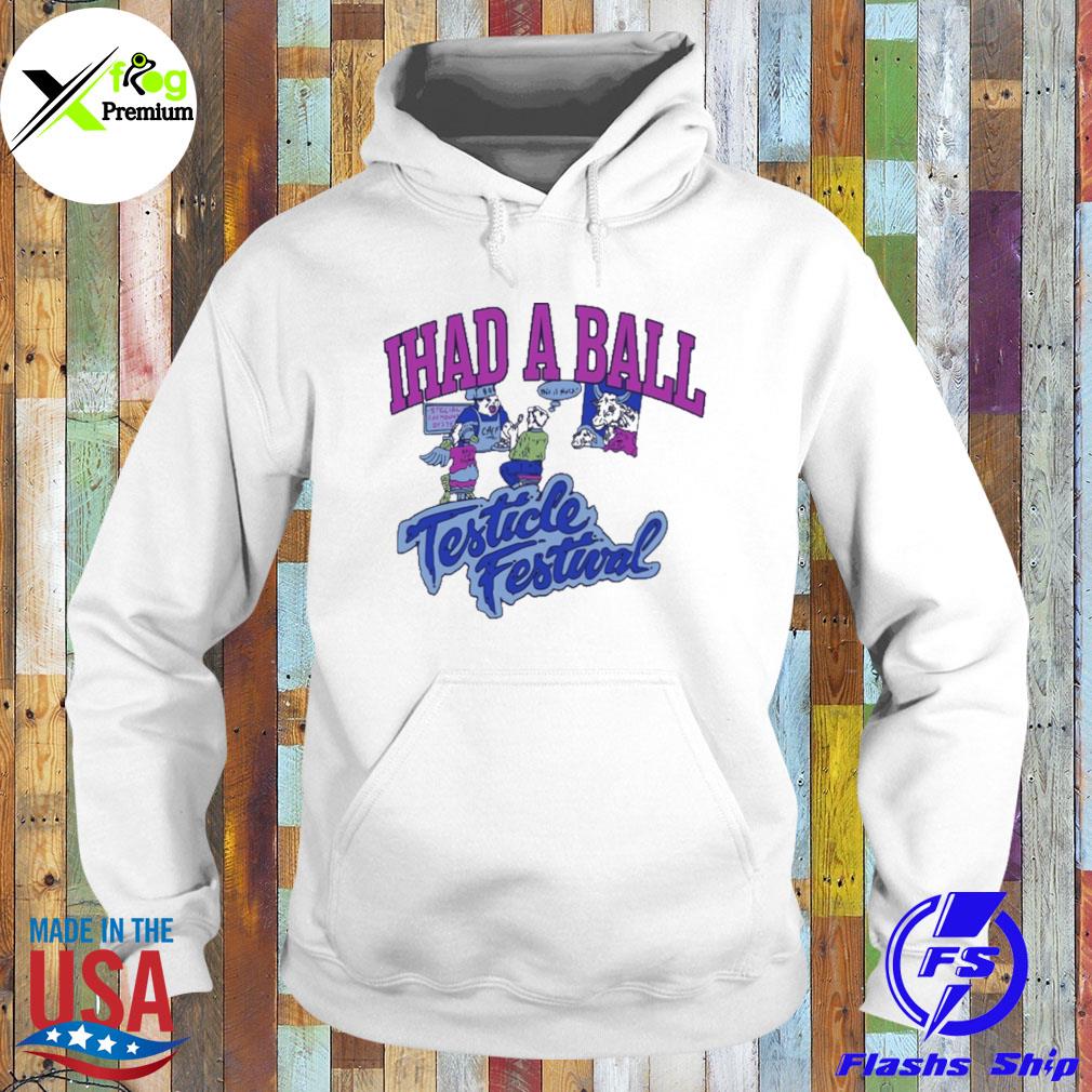 I had a ball testicle festival s Hoodie