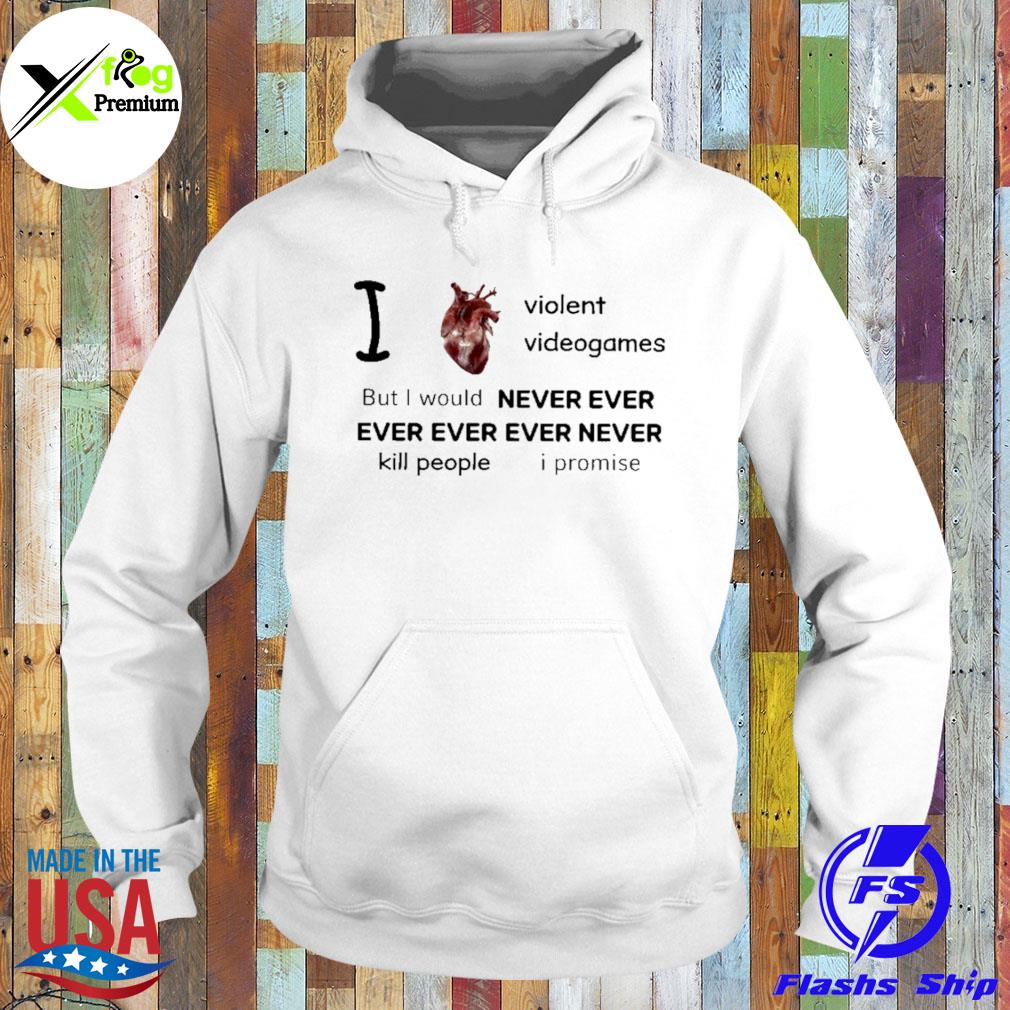 I heart violent videogames but I would never ever ever ever ever never kill people I promise s Hoodie