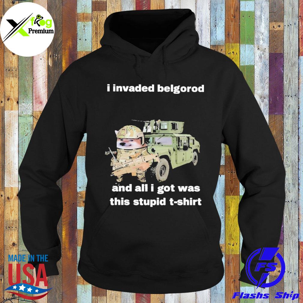 I invaded belgorod and all I got was this stupid s Hoodie