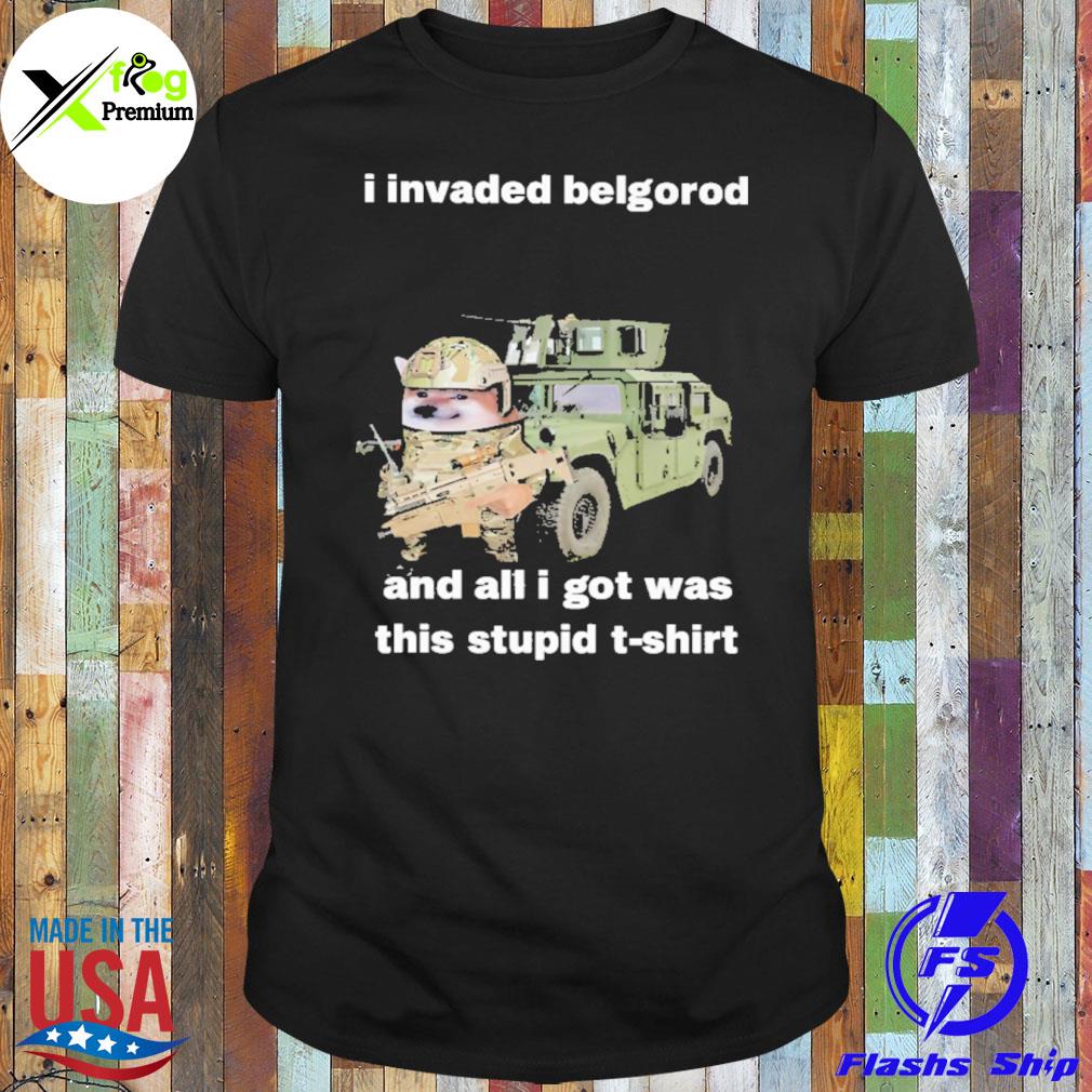 I invaded belgorod and all I got was this stupid shirt