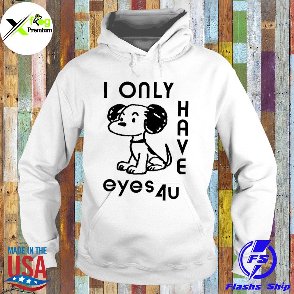 I only have eyes 4u s Hoodie