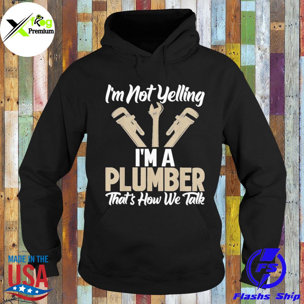 I'm not yelling I'm a plumber that's how we talk s Hoodie