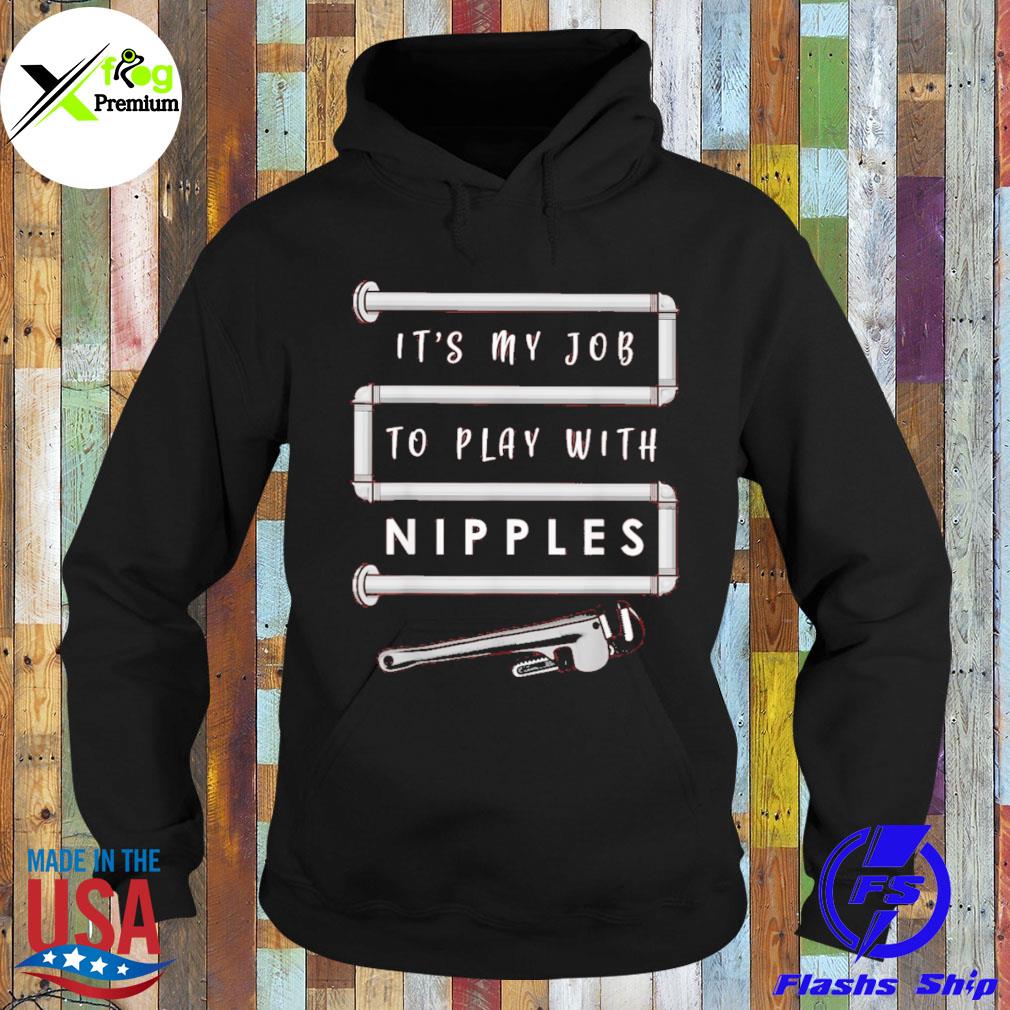 It's my job to play with nipples s Hoodie