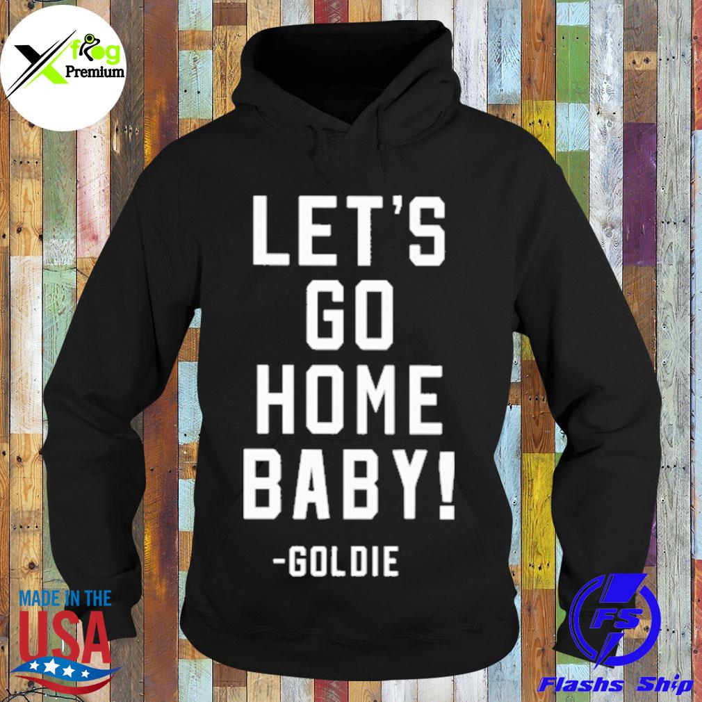 Let's go home baby goldie s Hoodie