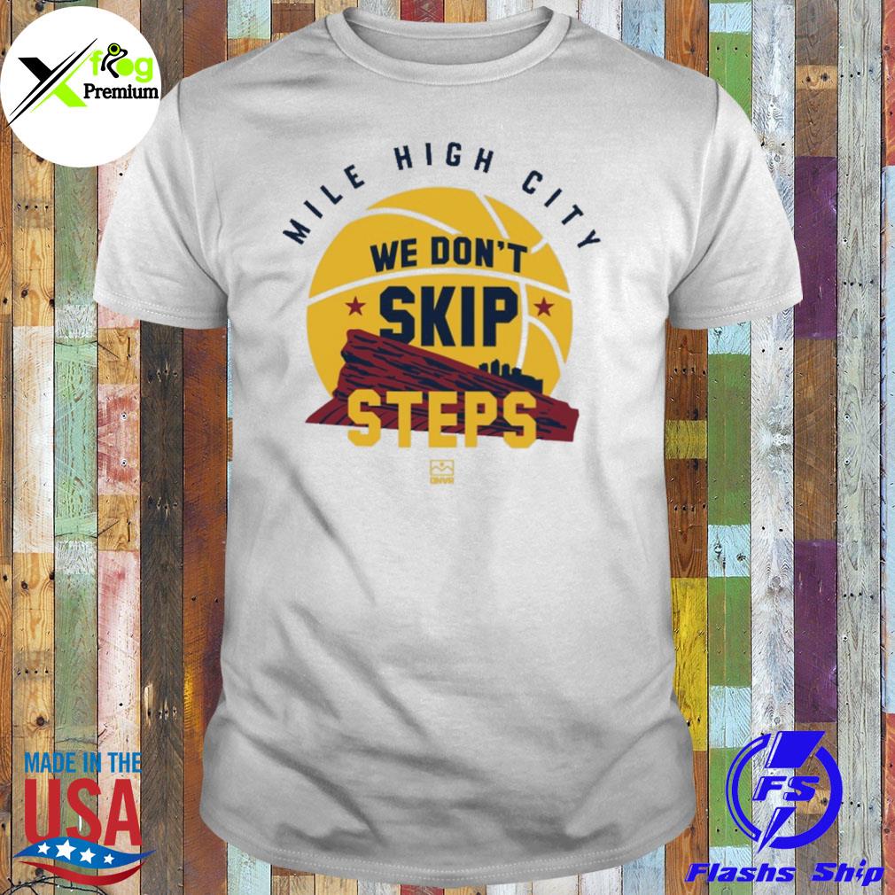 Mile high city we don't skip steps shirt