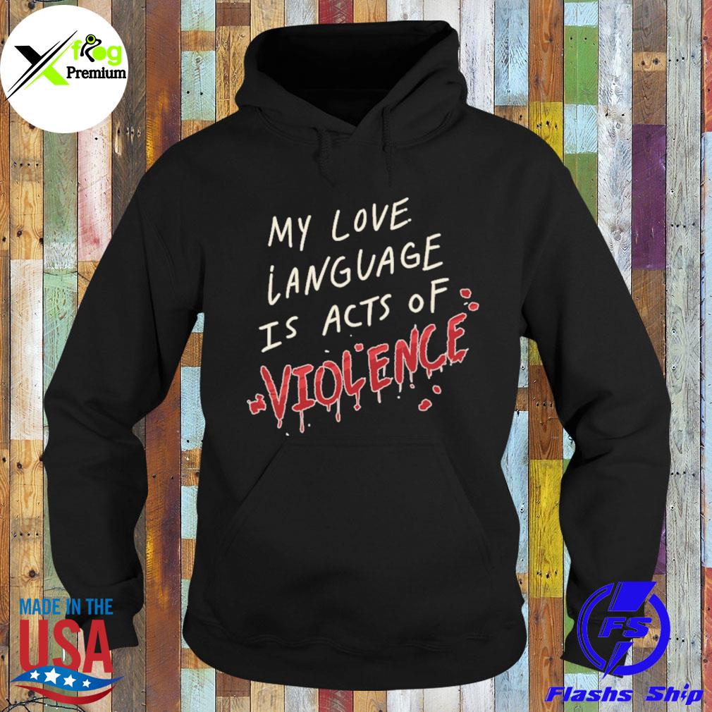 My love language is acts of violence s Hoodie