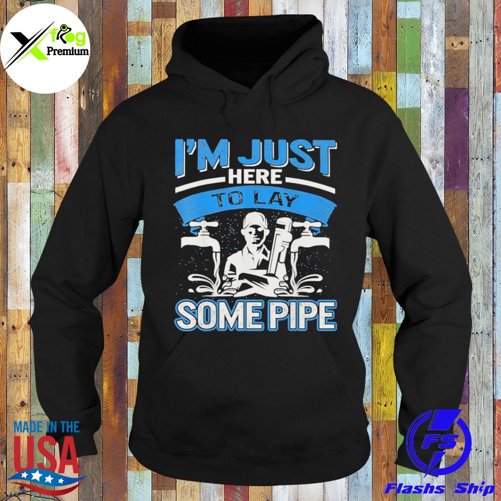 Plumber I'm here to lay some pipe s Hoodie