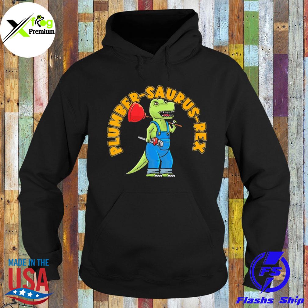 Plumbing dinosaur plumber saurus rex s Hoodie