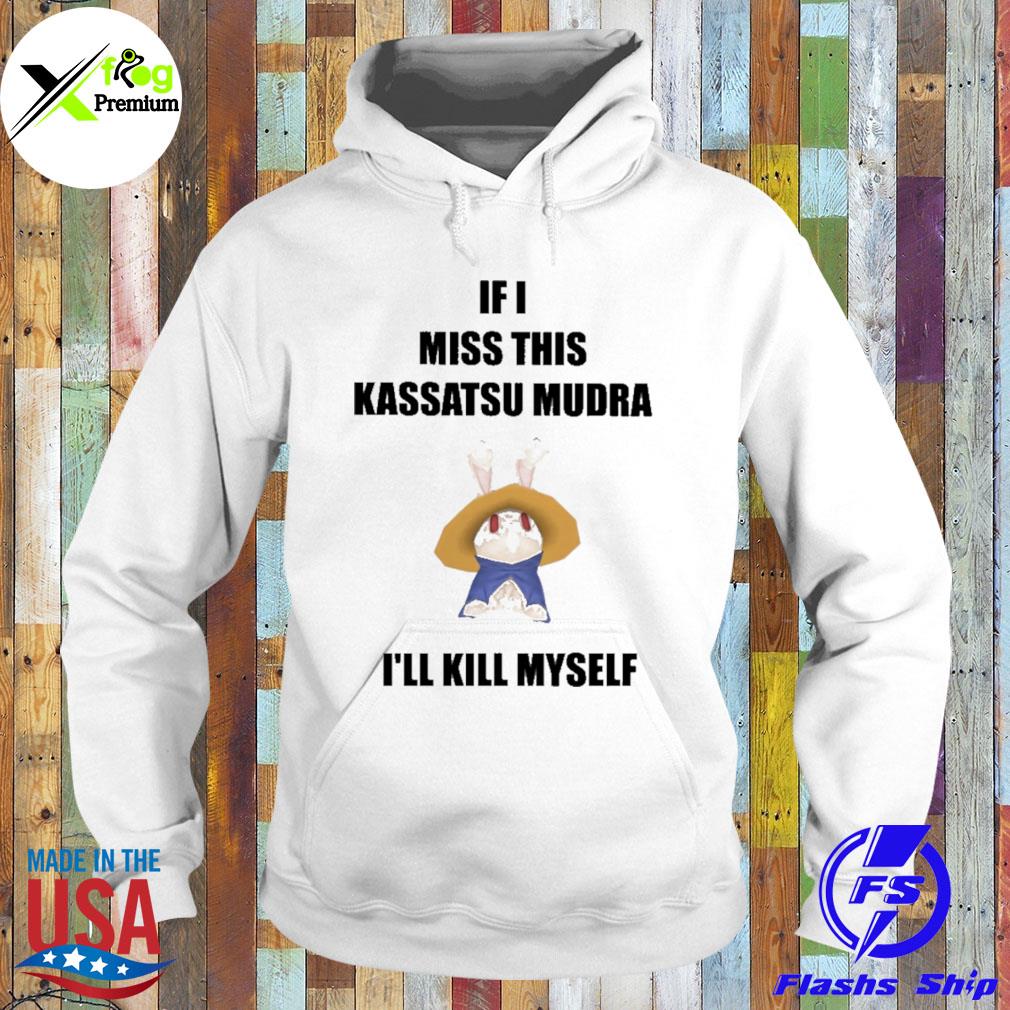 Rabbit if I miss this kassatsu mudra I'll kill myself s Hoodie