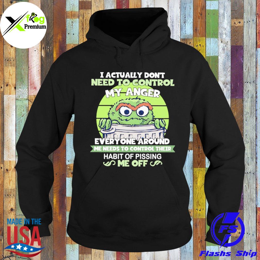 Sesame street I actually don't need to control my anger everyone around habit of pissing me off s Hoodie