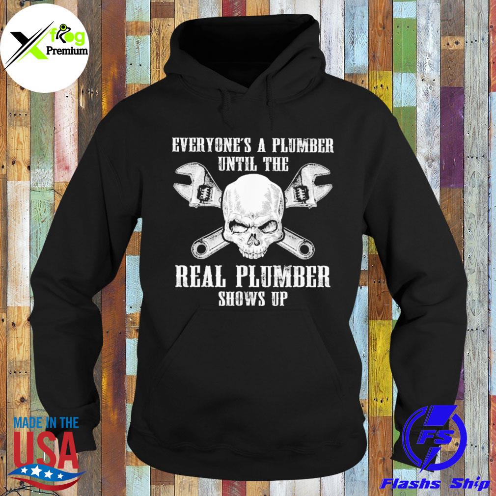 Skull everyone's a plumber until the real plumber shows up s Hoodie