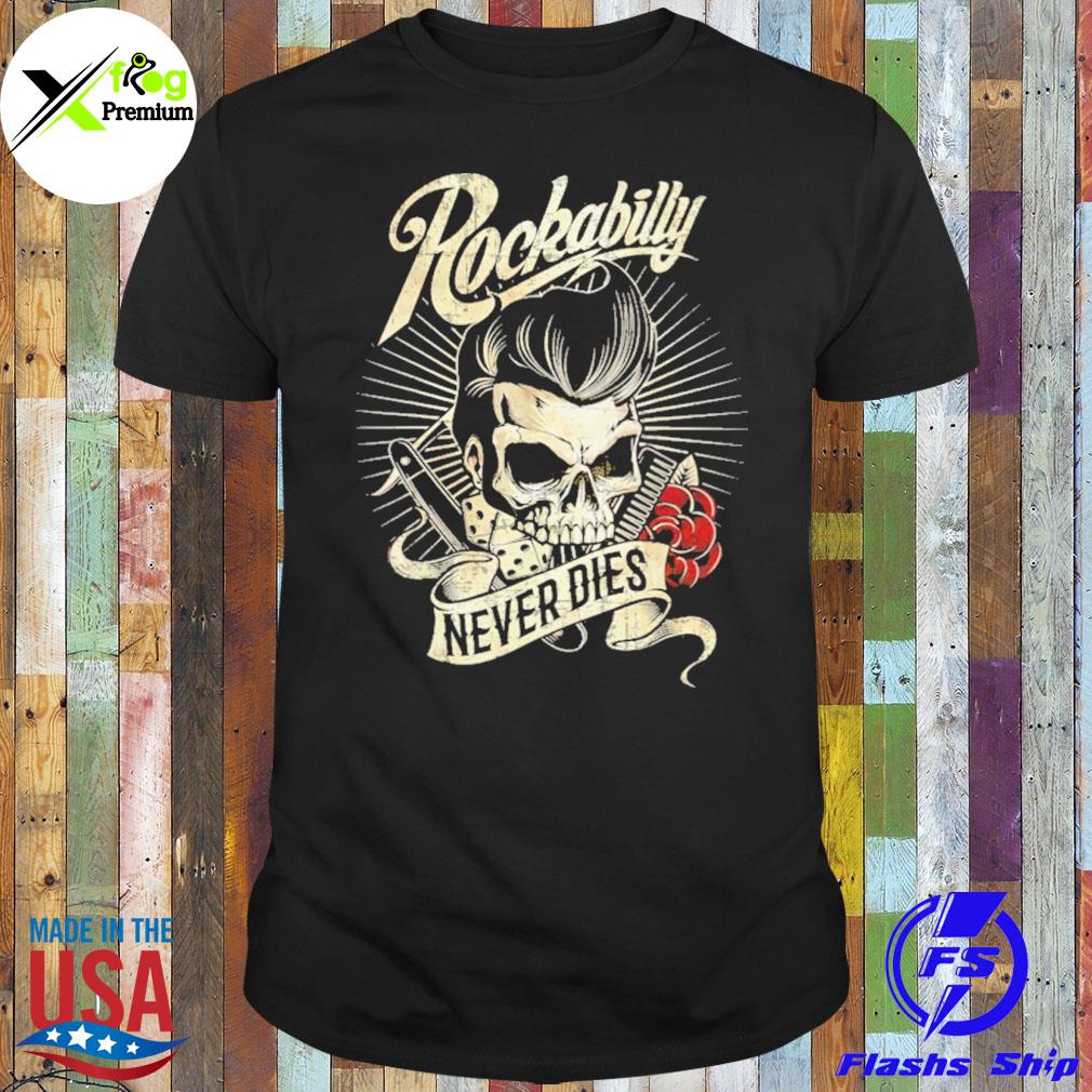 Skull rockabilly never dies shirt