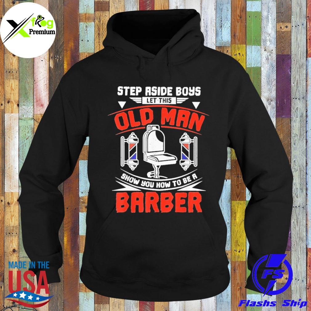 Stepaside boys let this old man show you how to be a barber s Hoodie