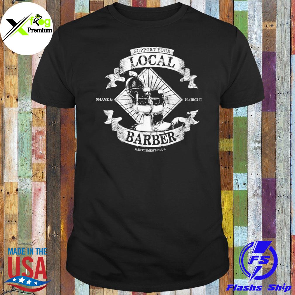 Support your local barber gentlemen's club shirt