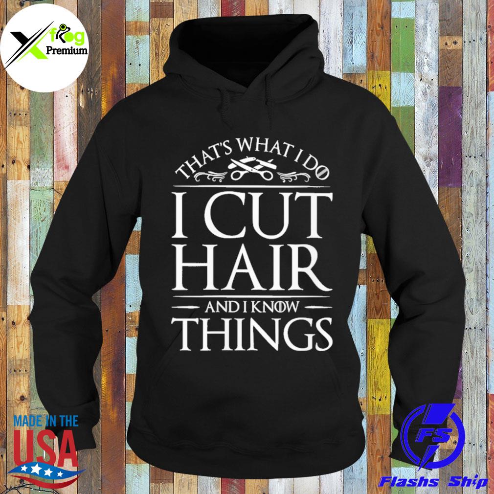 That's what I do I cut hair and I know things s Hoodie