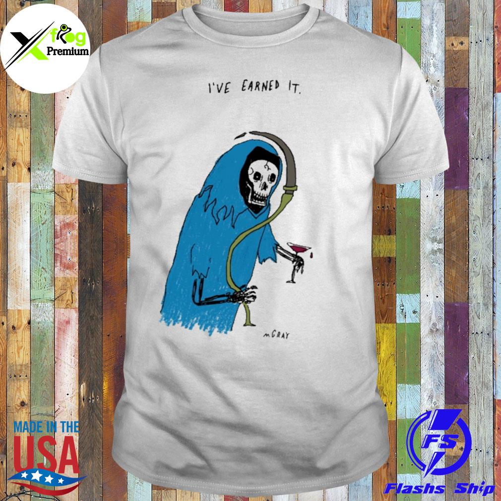 The death I've earned it mgray shirt