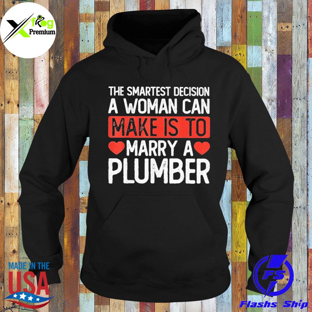 The smartest decision a woman make is to marry a plumber s Hoodie