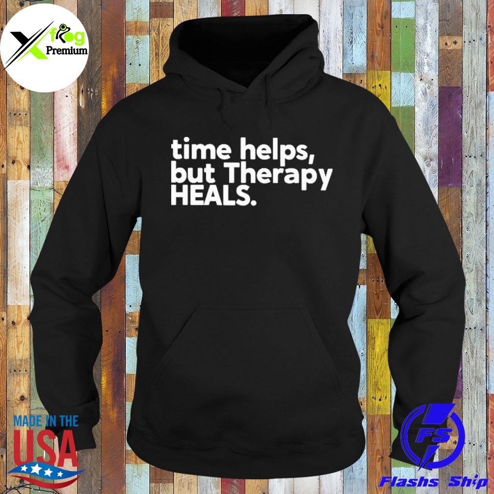 Time helps but therapy heals s Hoodie