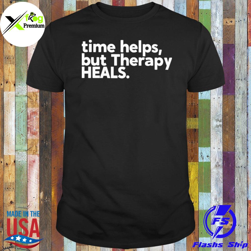 Time helps but therapy heals shirt