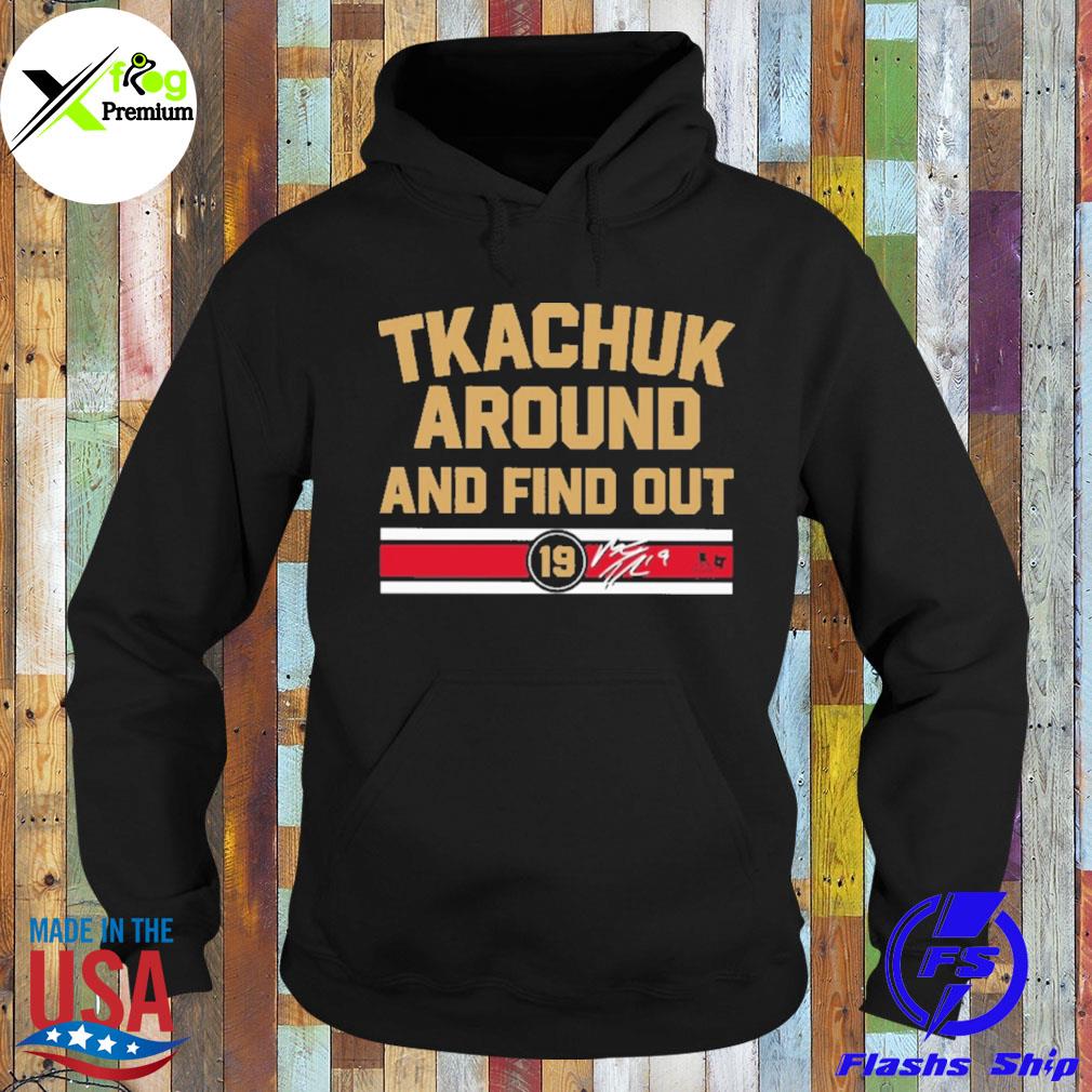 Tkachuk around and find out s Hoodie