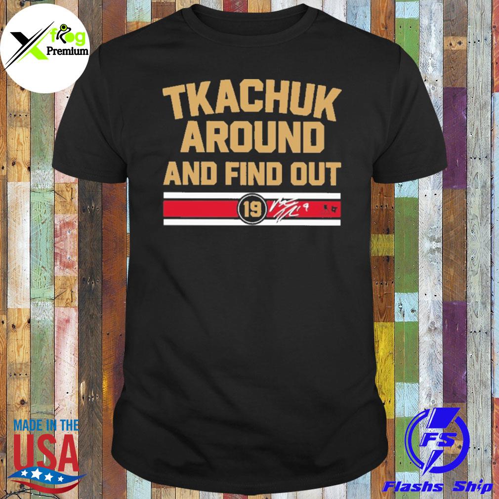 Tkachuk around and find out shirt