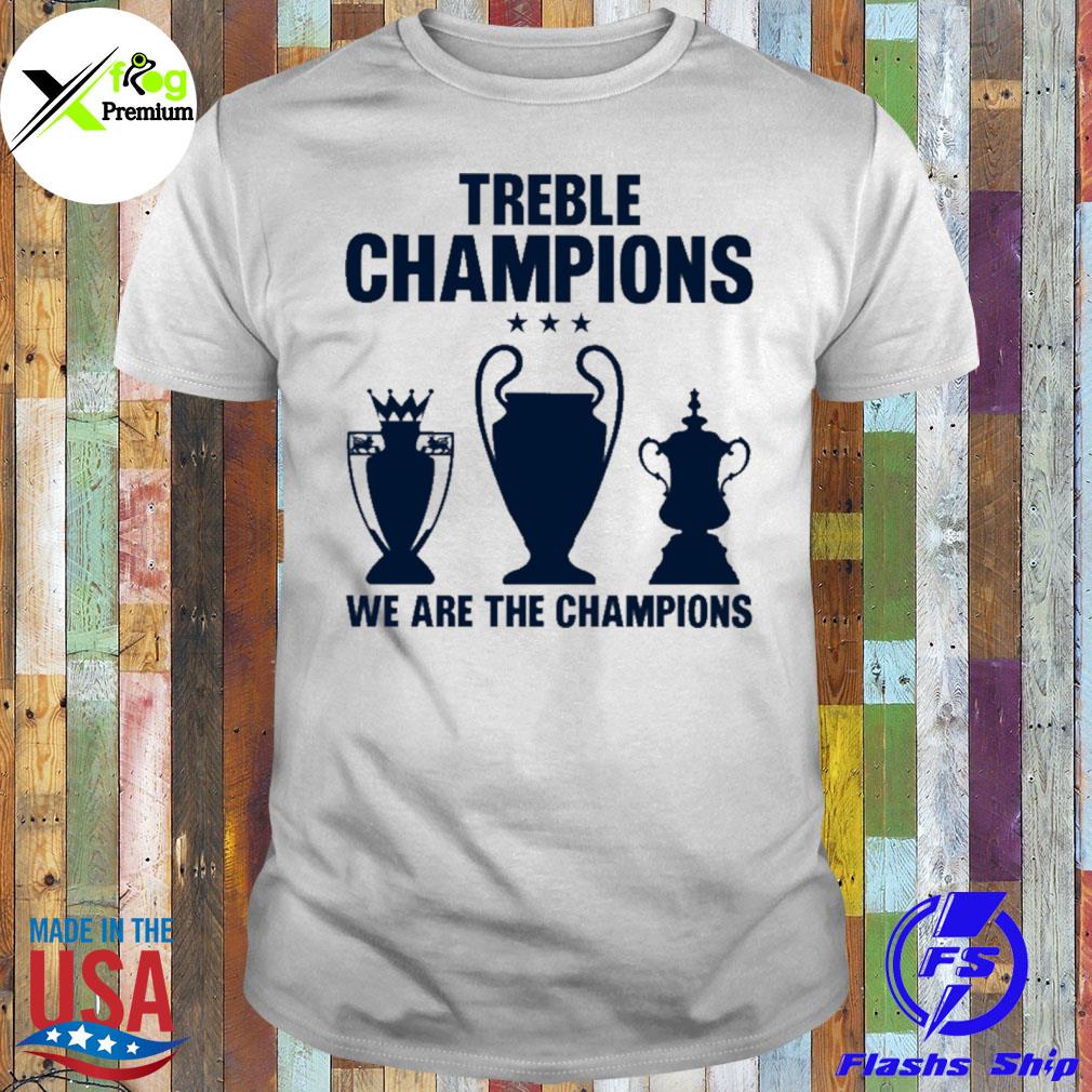Treble champions we are the champions shirt