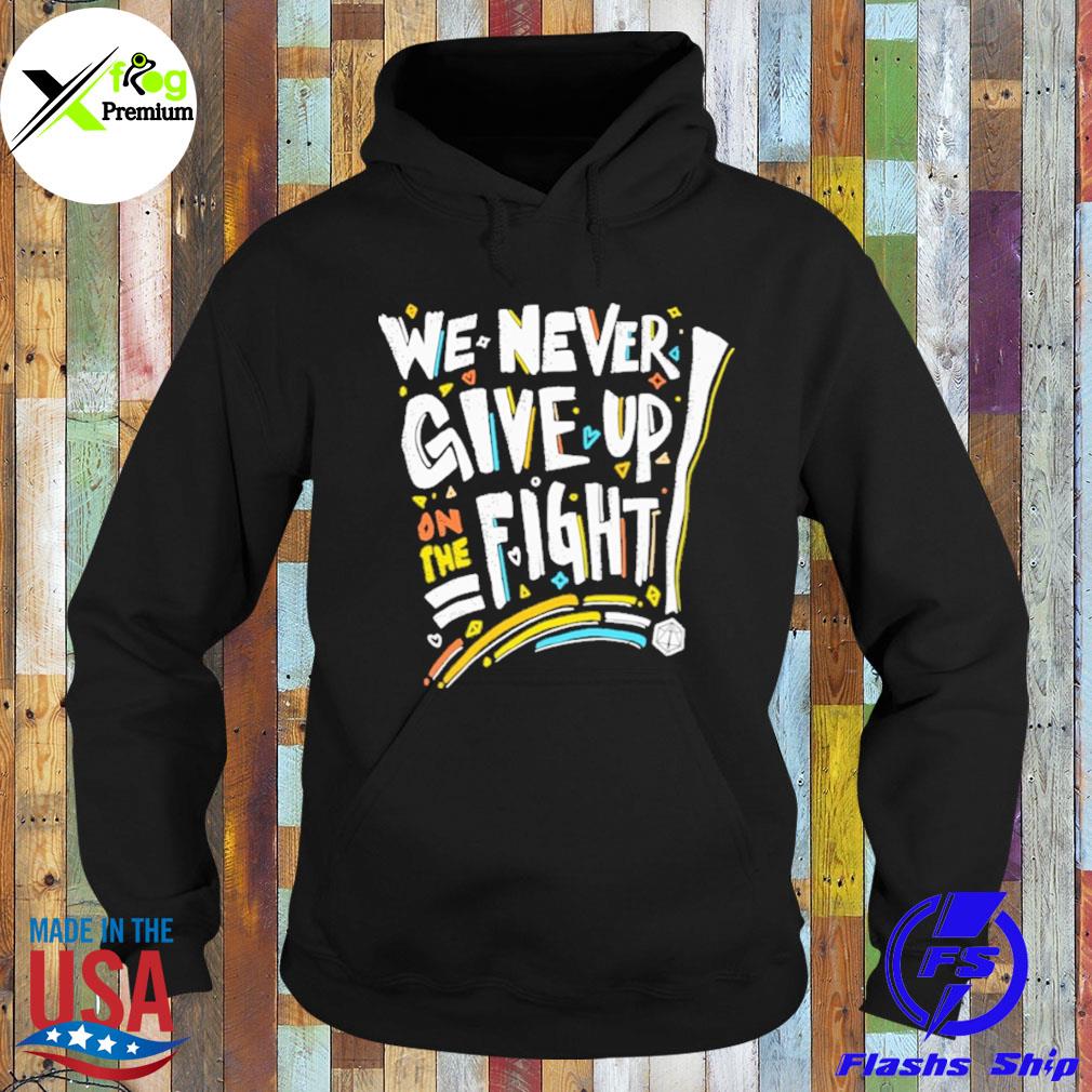 We never give up on the fight s Hoodie