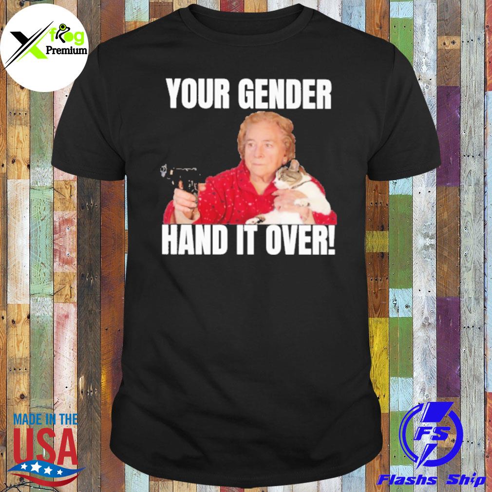 Your gender hand it over shirt